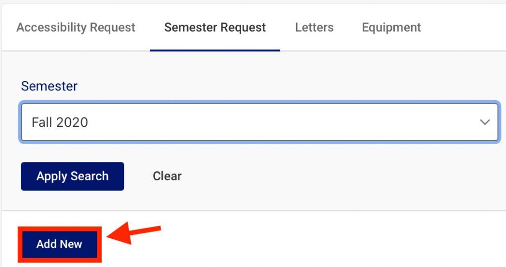 Screenshot of Accommodate Semester Request page. The Semester select box has the Fall 2020 option chosen. The Add New button below the select box is surrounded by a red border and a red arrow is pointing at it.